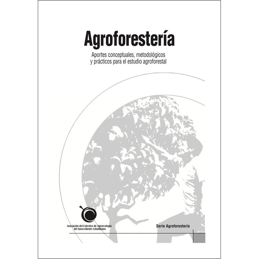 Agroforestería. Aportes Conceptuales, Metodológicos y Prácticos para el Estudio Agroforestal