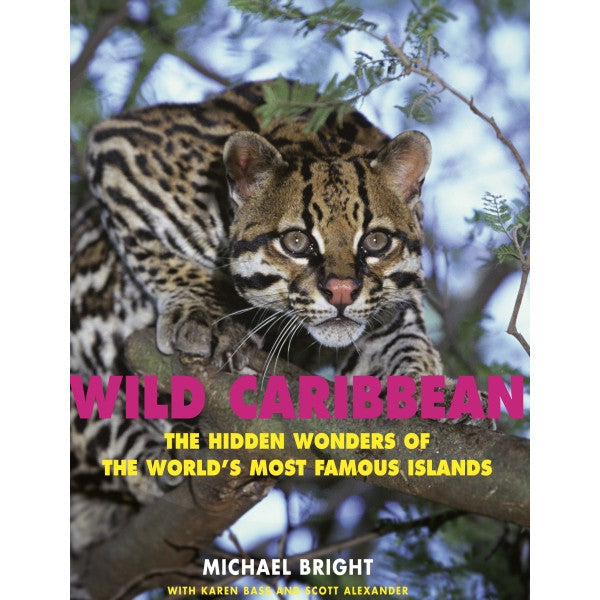 Wild Caribbean: The Hidden Wonders of the World's Most Famous Islands
