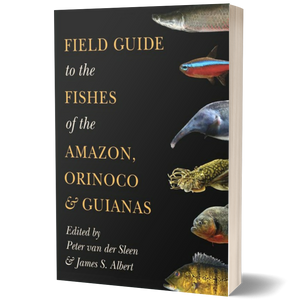Field Guide to the Fishes of the Amazon, Orinoco, and Guianas (Princeton Field Guides)