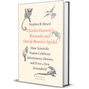Charles Darwin's Barnacle and David Bowie's Spider How Scientific Names Celebrate Adventurers, Heroes, and Even a Few Scoundrels