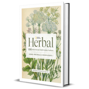 National Geographic Herbal: 100 Herbs from the World's Healing Traditions