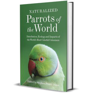 Naturalized Parrots of the World: Distribution, Ecology, and Impacts of the World's Most Colorful Colonizers
