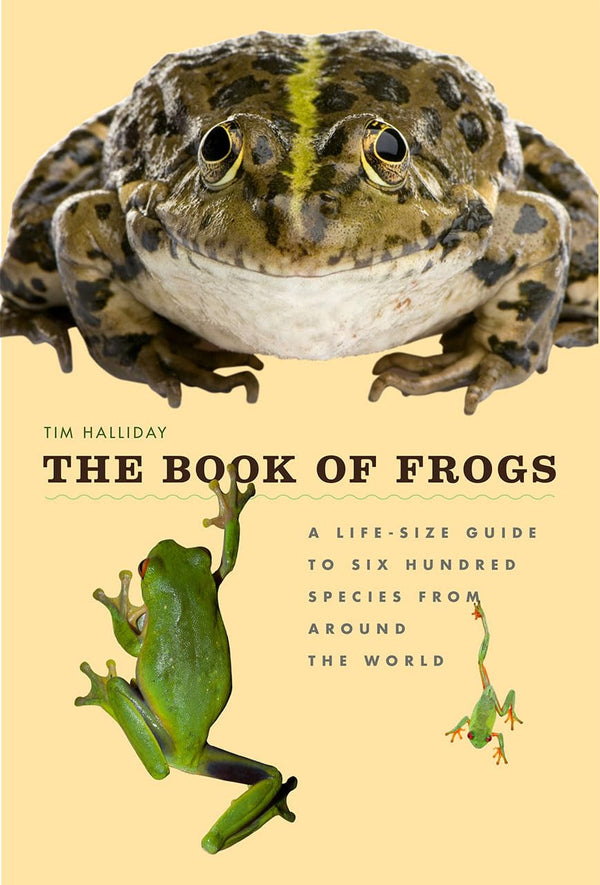 The Book of Frogs: A Life-Size Guide to Six Hundred Species from aroun ...
