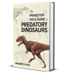 The Princeton Field Guide to Predatory Dinosaurs