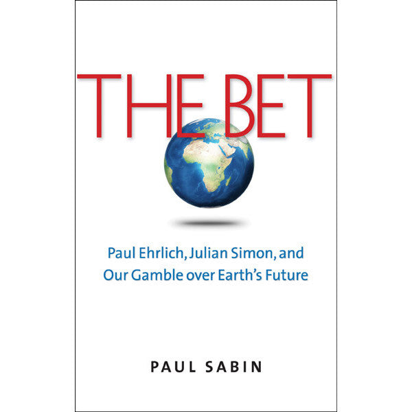 La apuesta: Paul Ehrlich, Julian Simon y nuestra apuesta por el futuro de la Tierra