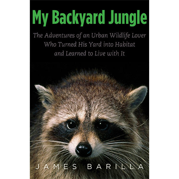 My Backyard Jungle: Las aventuras de un amante de la vida silvestre urbana que convirtió su jardín en un hábitat y aprendió a vivir con él