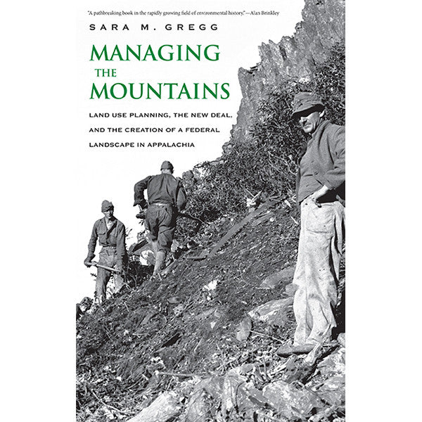 Managing the Mountains: Land Use Planning, the New Deal, and the Creation of a Federal Landscape in Appalachia