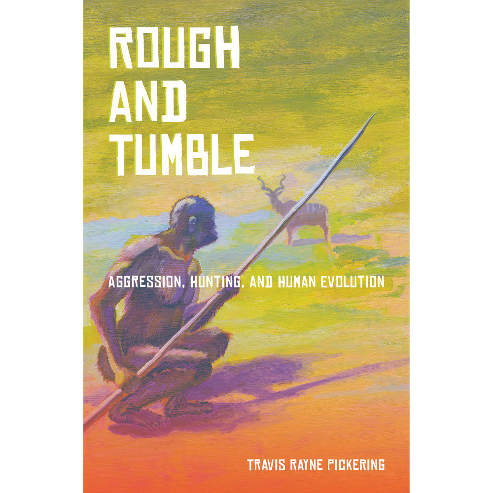 Rough and Tumble: Aggression, Hunting, and Human Evolution