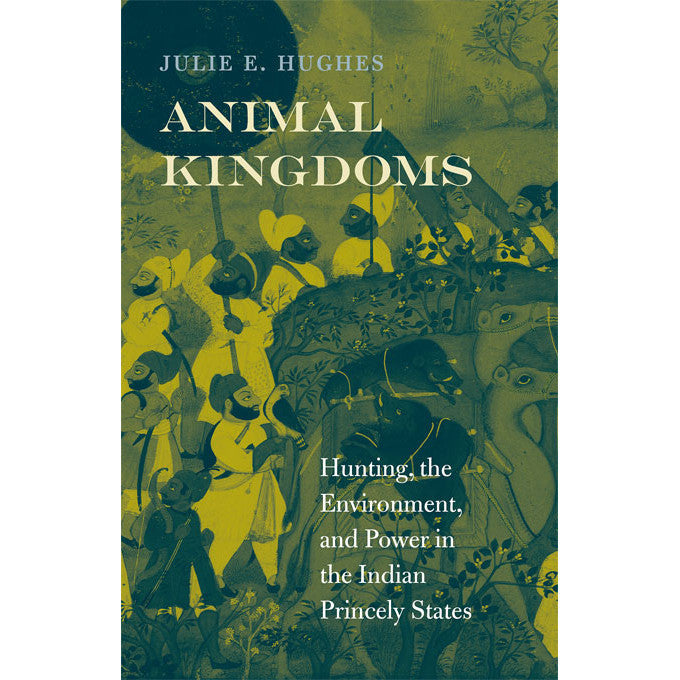 Reinos animales: caza, medio ambiente y poder en los estados principescos de la India